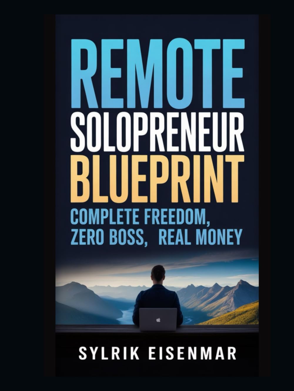Remote Solopreneur Blueprint: Complete Freedom, Zero Boss, Real Money