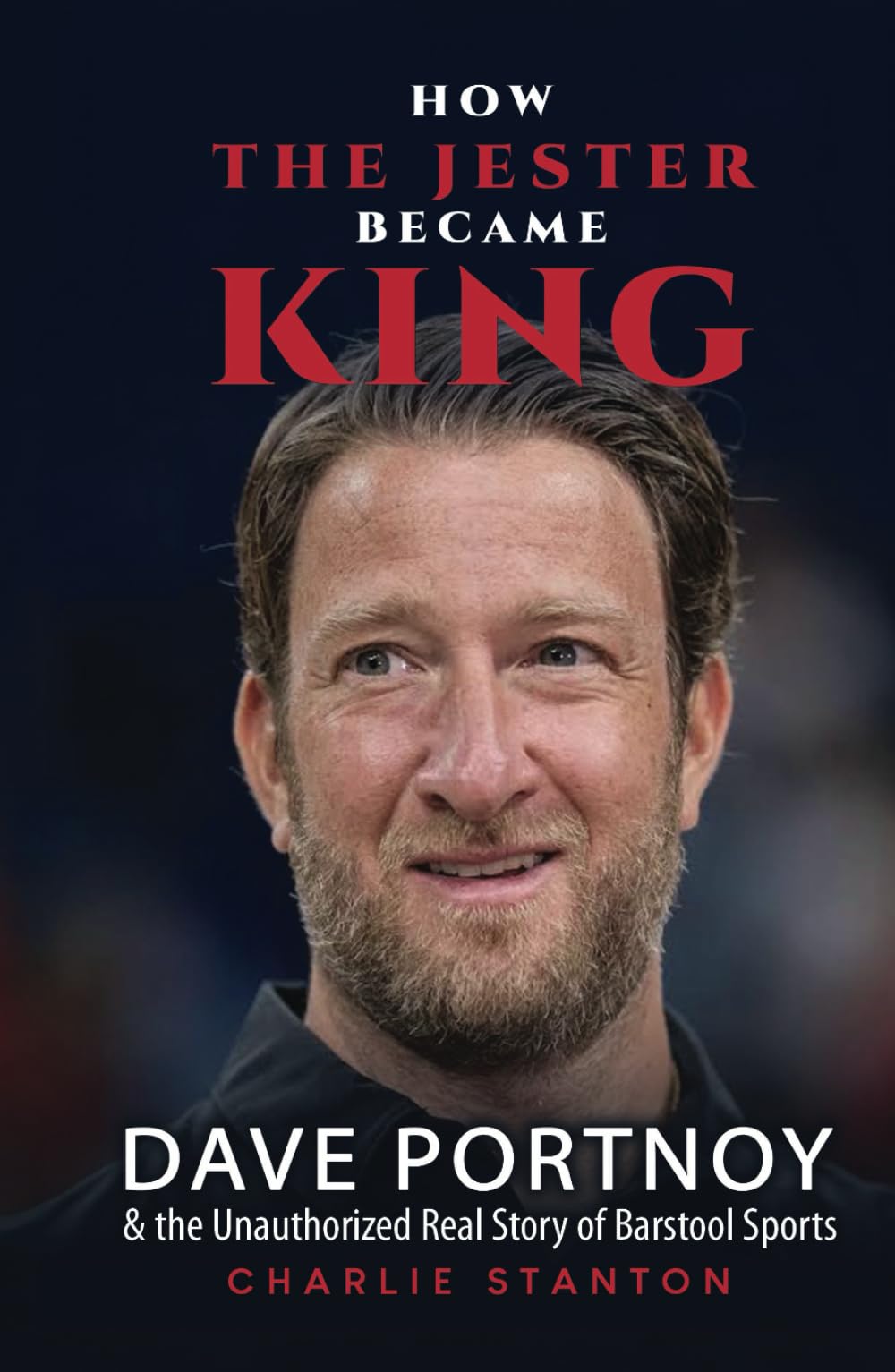 How the Jester Became King: Dave Portnoy and the Unauthorized Real Story of Barstool Sports