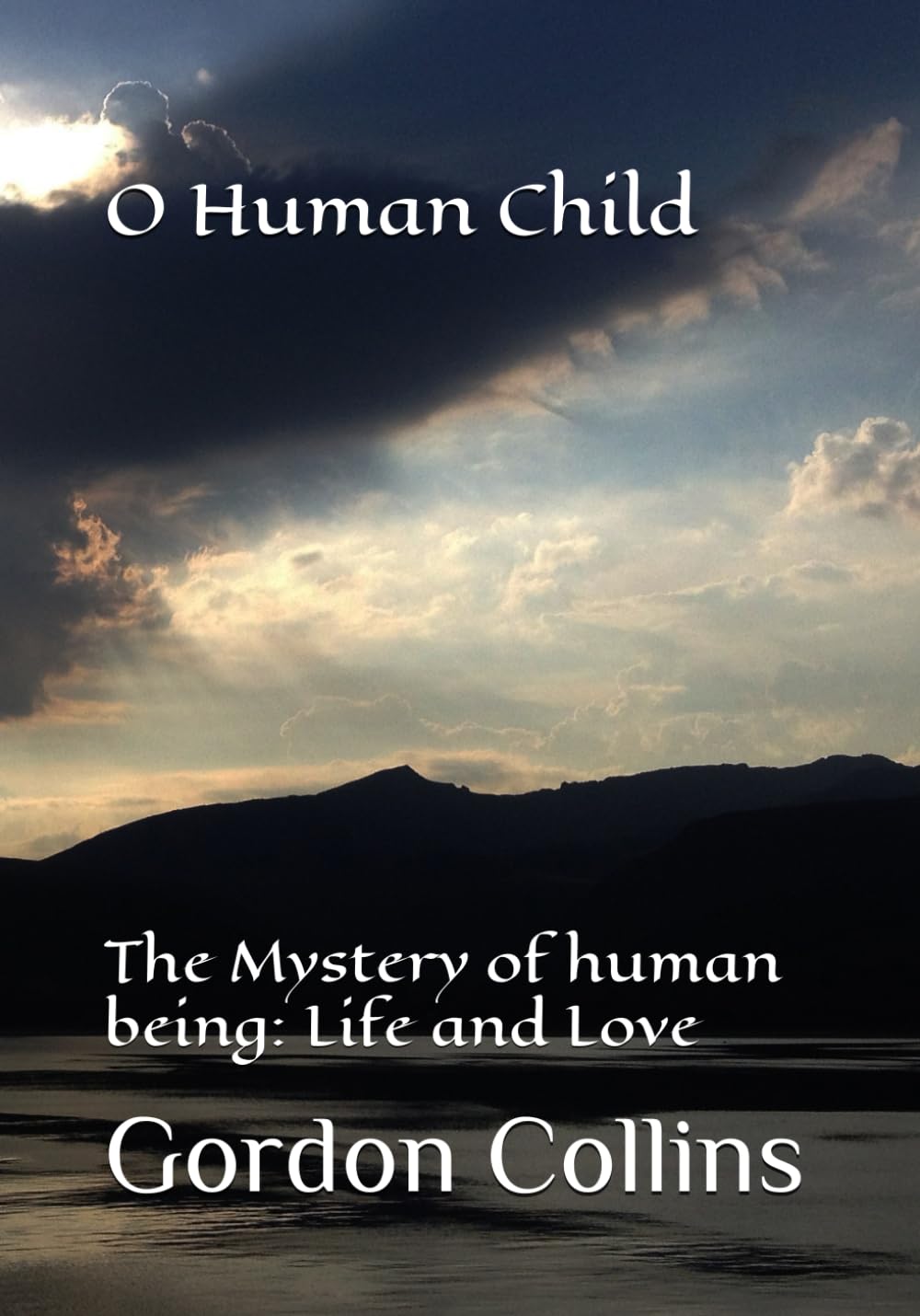O Human Child: The Mystery of human being: Life and Love