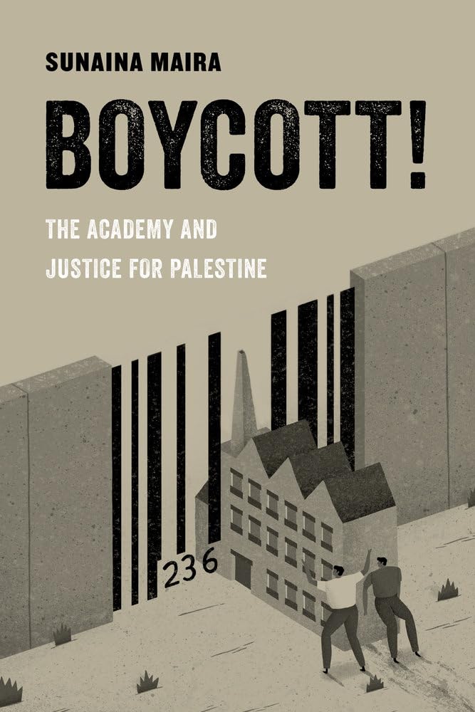Boycott!: The Academy and Justice for Palestine (American Studies Now: Critical Histories of the Present): 4