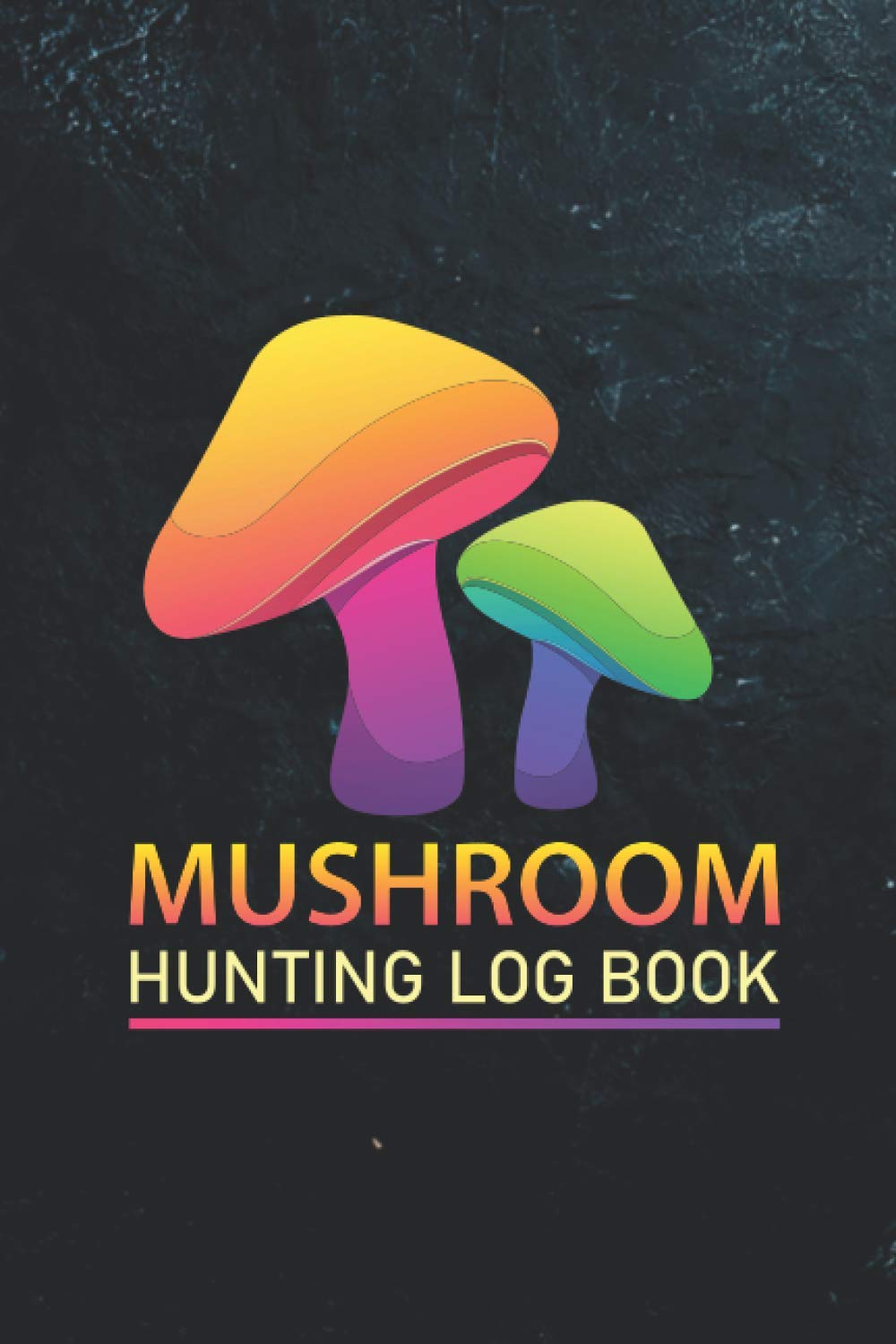 Mushroom Hunting Log Book: Notebook for Mushroom Hunters - Mushroom Lovers Journal - Mushroom Hunting Log Book Full of Detail Keeps Track Best Mushrooming Notebook Gift for Mushroom Lovers