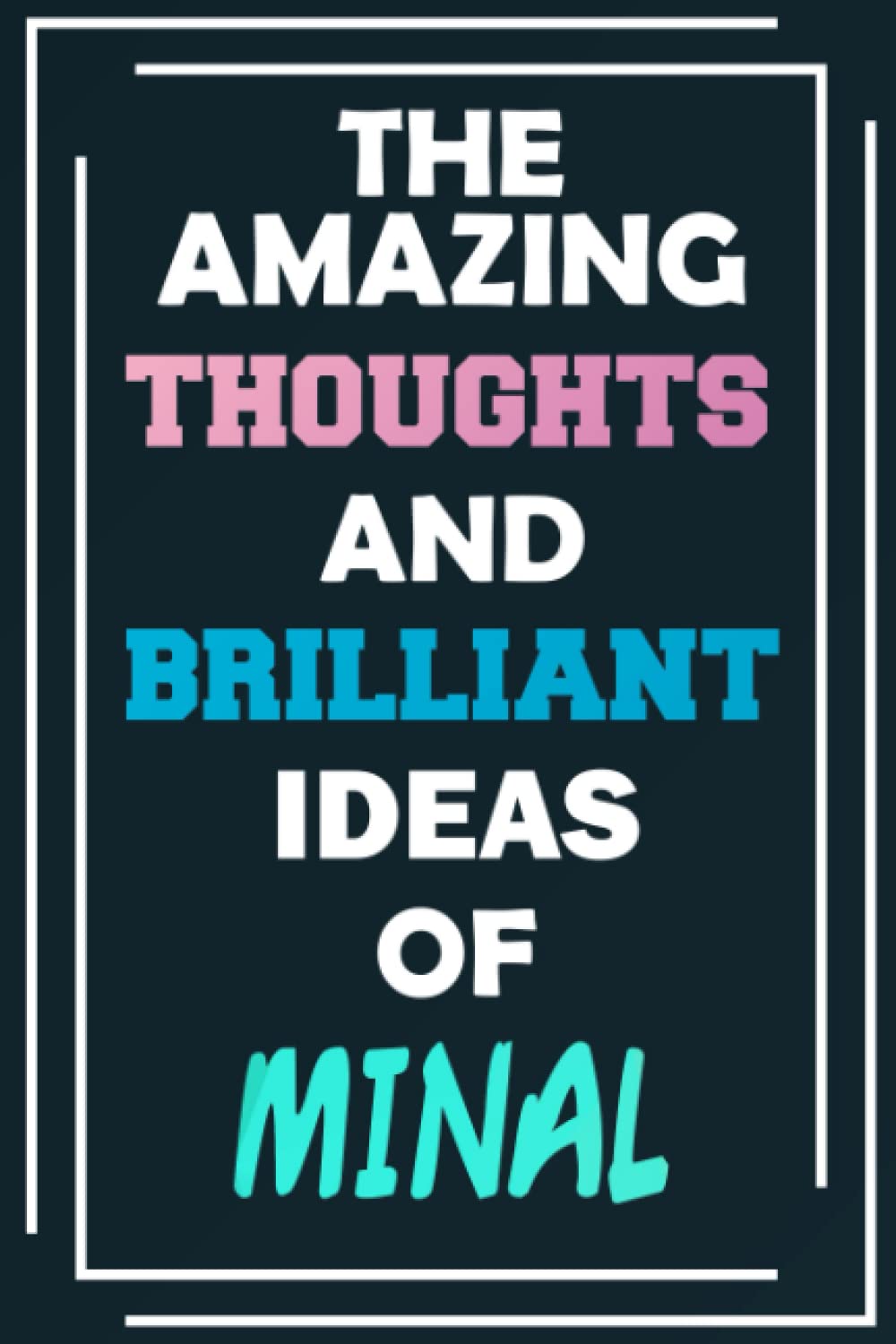 The Amazing Thoughts and Brilliant Ideas of Minal: Unleash Your Imagination - Blank Lined Notebook