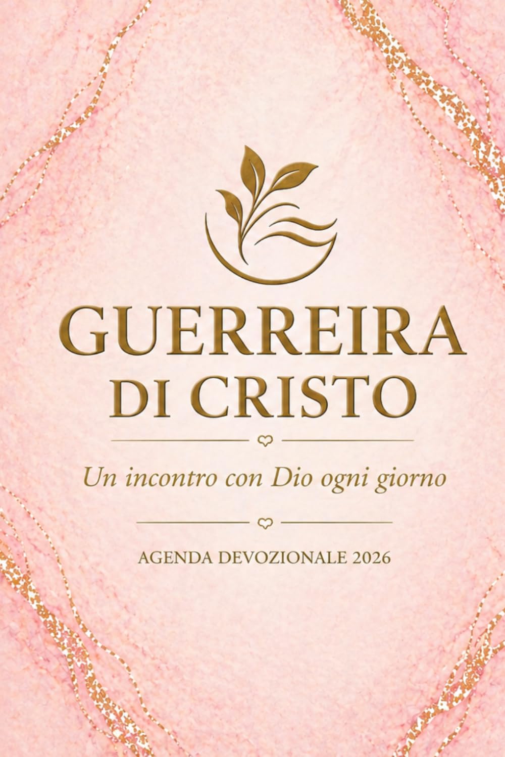 GUERRIERA DI CRISTO - AGENDA DEVOZIONALE 2026: " Un incontro con DIO ogni giorno "
