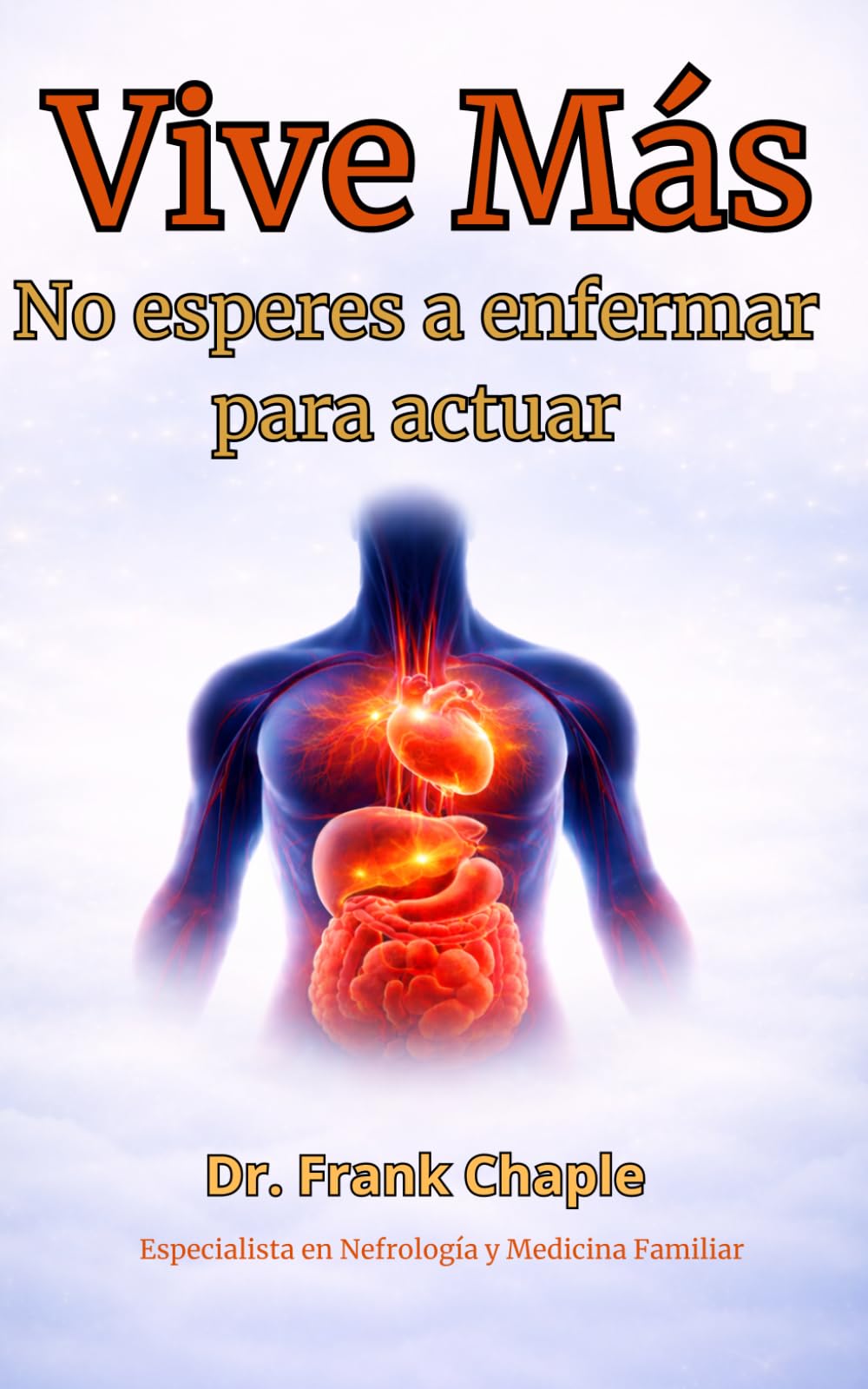 Vive más : El arte de prvenir.: La salud empieza antes de curar .