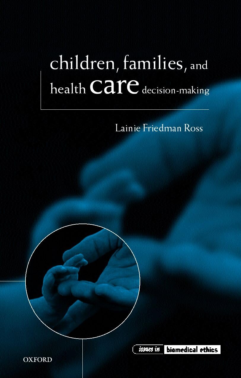 Children, Families, and Health Care Decision Making (Issues in Biomedical Ethics)