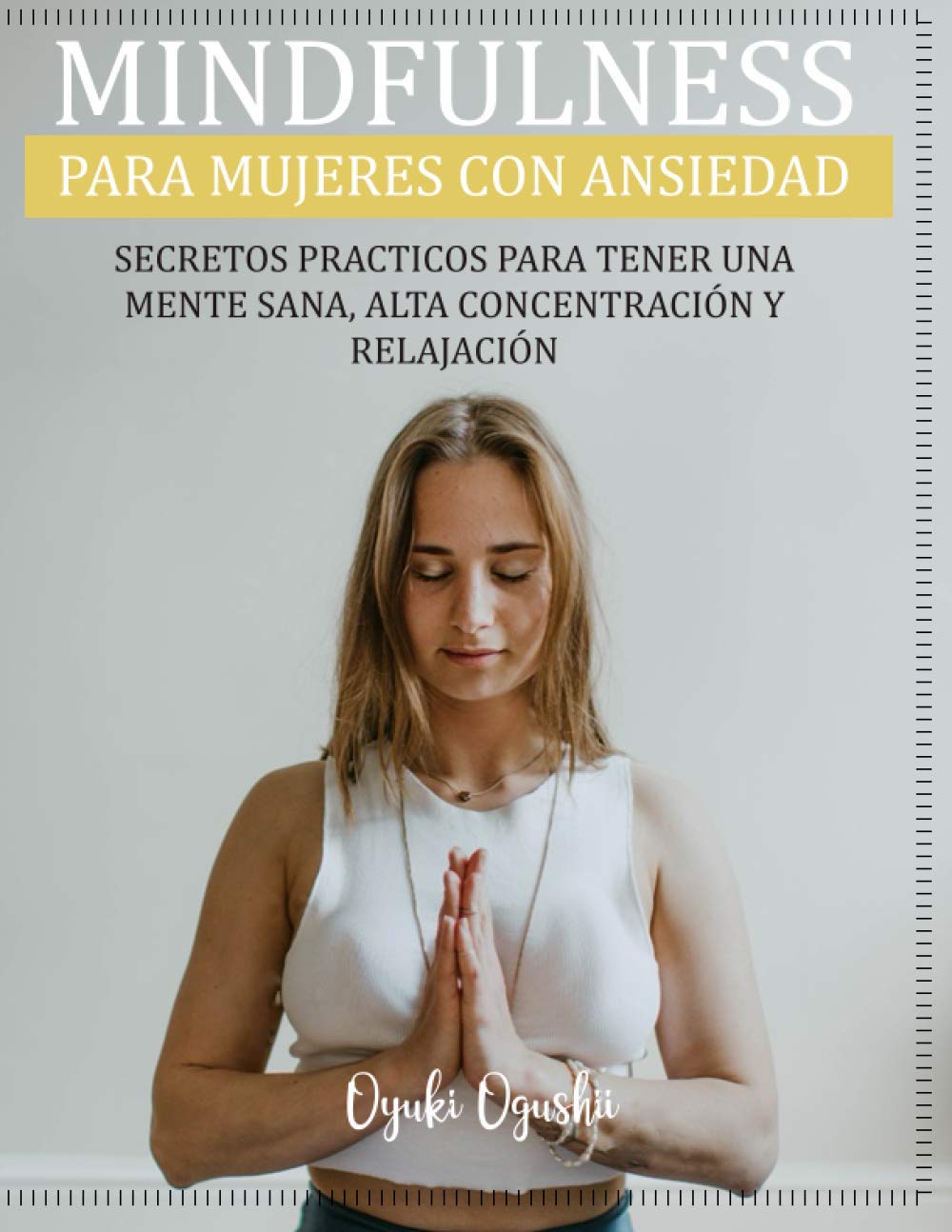 MINDFULNESS PARA MUJERES CON ANSIEDAD SECRETOS PRACTICOS PARA TENER UNA MENTE SANA, ALTA CONCENTRACIÓN Y RELAJACIÓN: MEDITACIÓN PARA EL ESTRÉS ESSENTIAL MEDITATION MENTAL HEALTH SPANISH VERSION