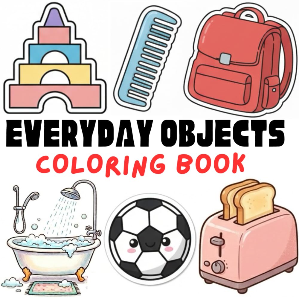 Everyday Objects Coloring Book for Toddlers Ages 2–4: Simple Daily Use Household Items with Easy & Bold Thick Outlines for Toddlers and Preschool Kids (My First Cozy World Coloring Book Series)