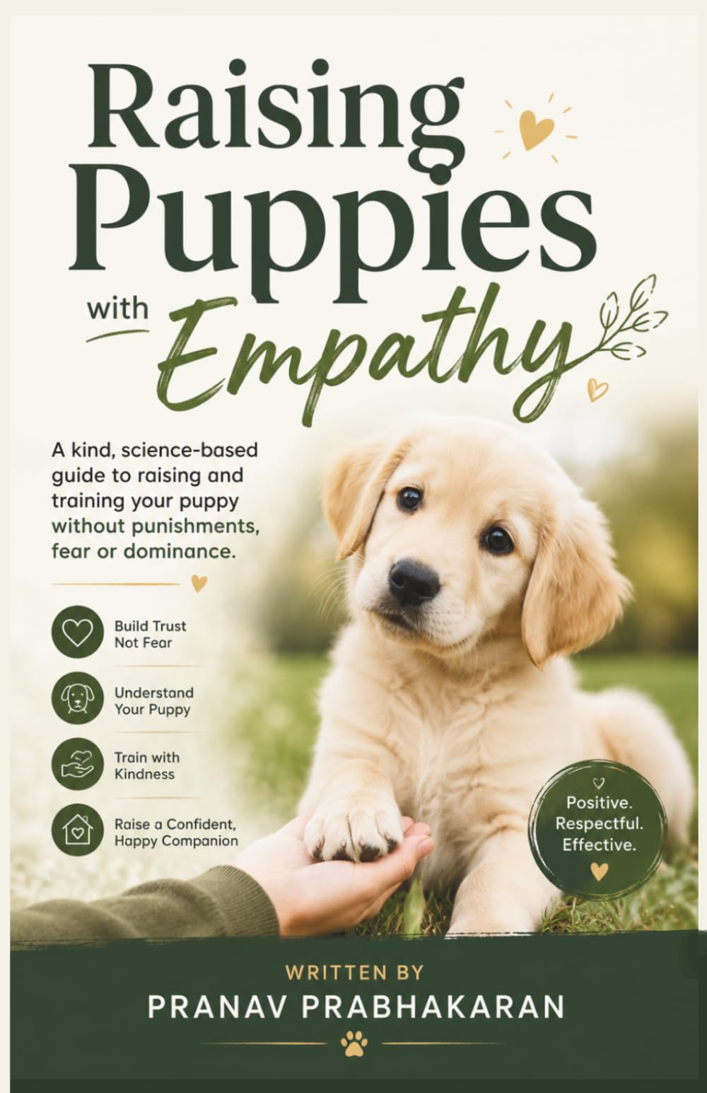 Raising Puppies with Empathy: Growing a bond that lasts a Lifetime,A science-based guide to raising a calm, confident puppy through trust and understanding.