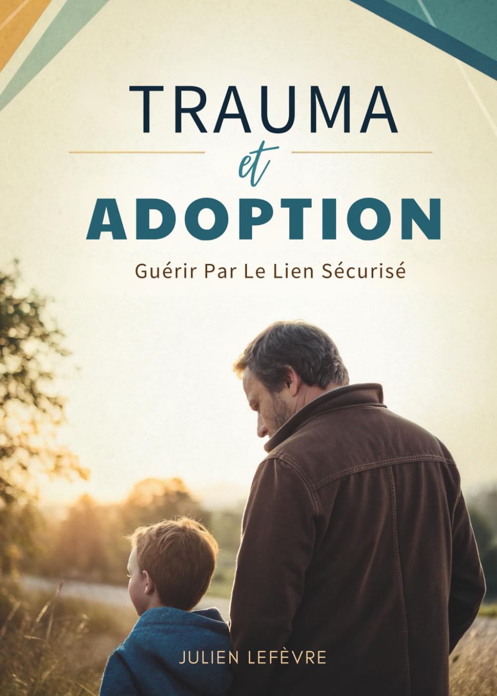 Trauma Et Adoption: Guérir Par Le Lien Sécurisé