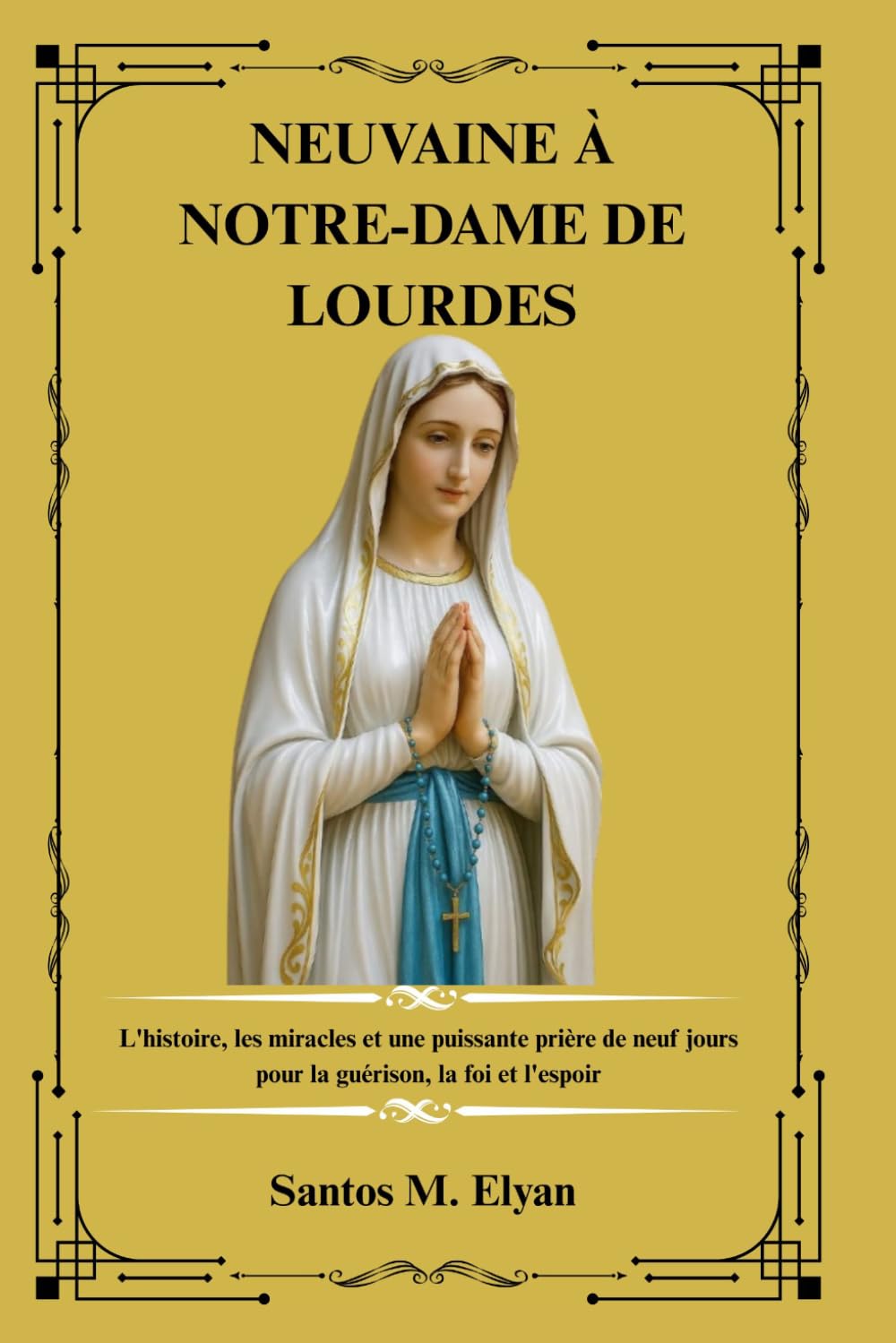 NEUVAINE À NOTRE-DAME DE LOURDES: L'histoire, les miracles et une puissante prière de neuf jours pour la guérison, la foi et l'espoir