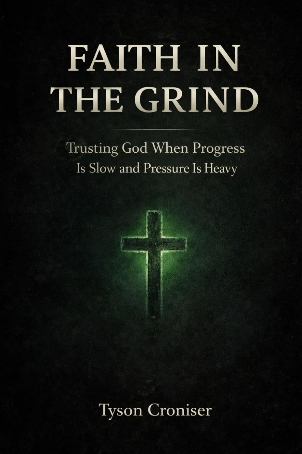 Faith in the Grind: Trusting God When Progress Is Slow and Pressure Is Heavy