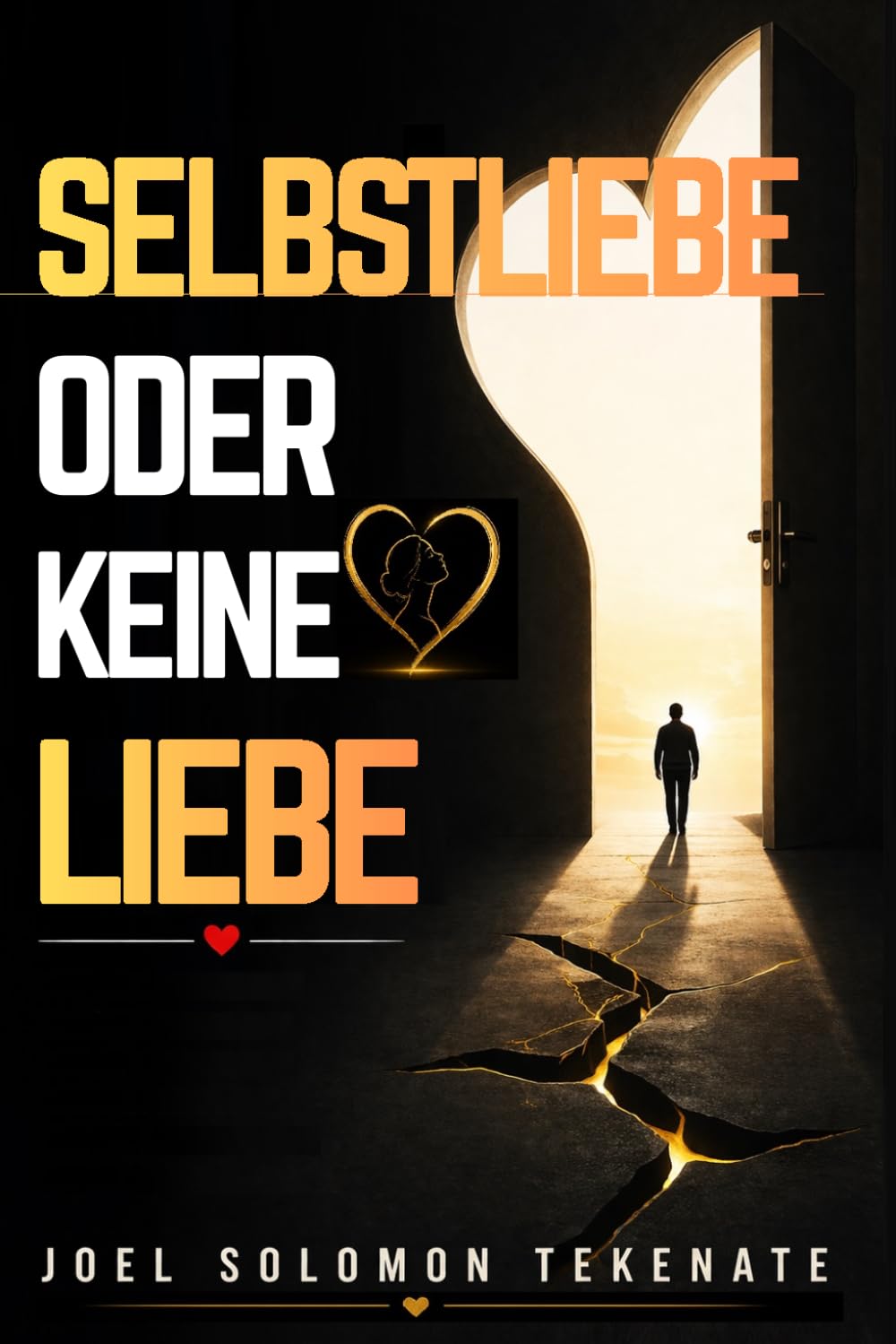 SELBSTLIEBE ODER KEINE LIEBE: Der bewährte Weg, um Ihre Vergangenheit zu heilen, Selbstvertrauen aufzubauen und die gesunde und dauerhafte Liebesbeziehung anzuziehen, die Sie verdienen