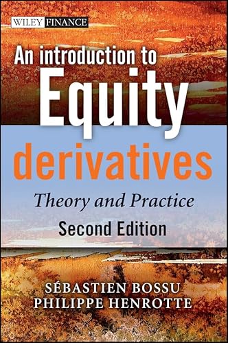 An Introduction to Equity Derivatives: Theory and Practice (The Wiley Finance Series Book 648)