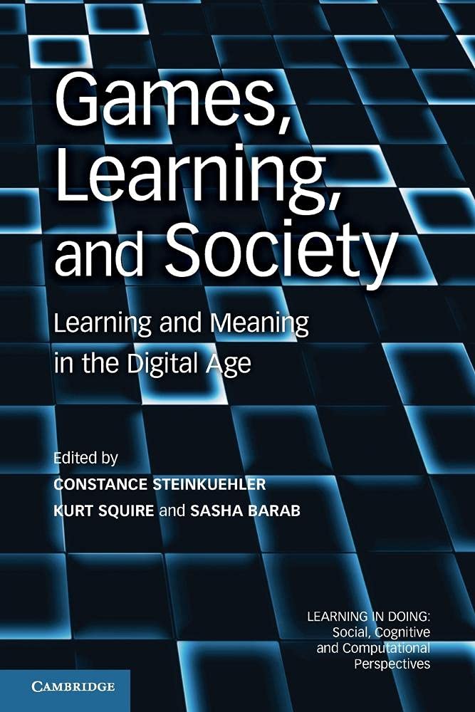 Games, Learning, and Society: Learning And Meaning In The Digital Age (Learning in Doing: Social, Cognitive and Computational Perspectives)