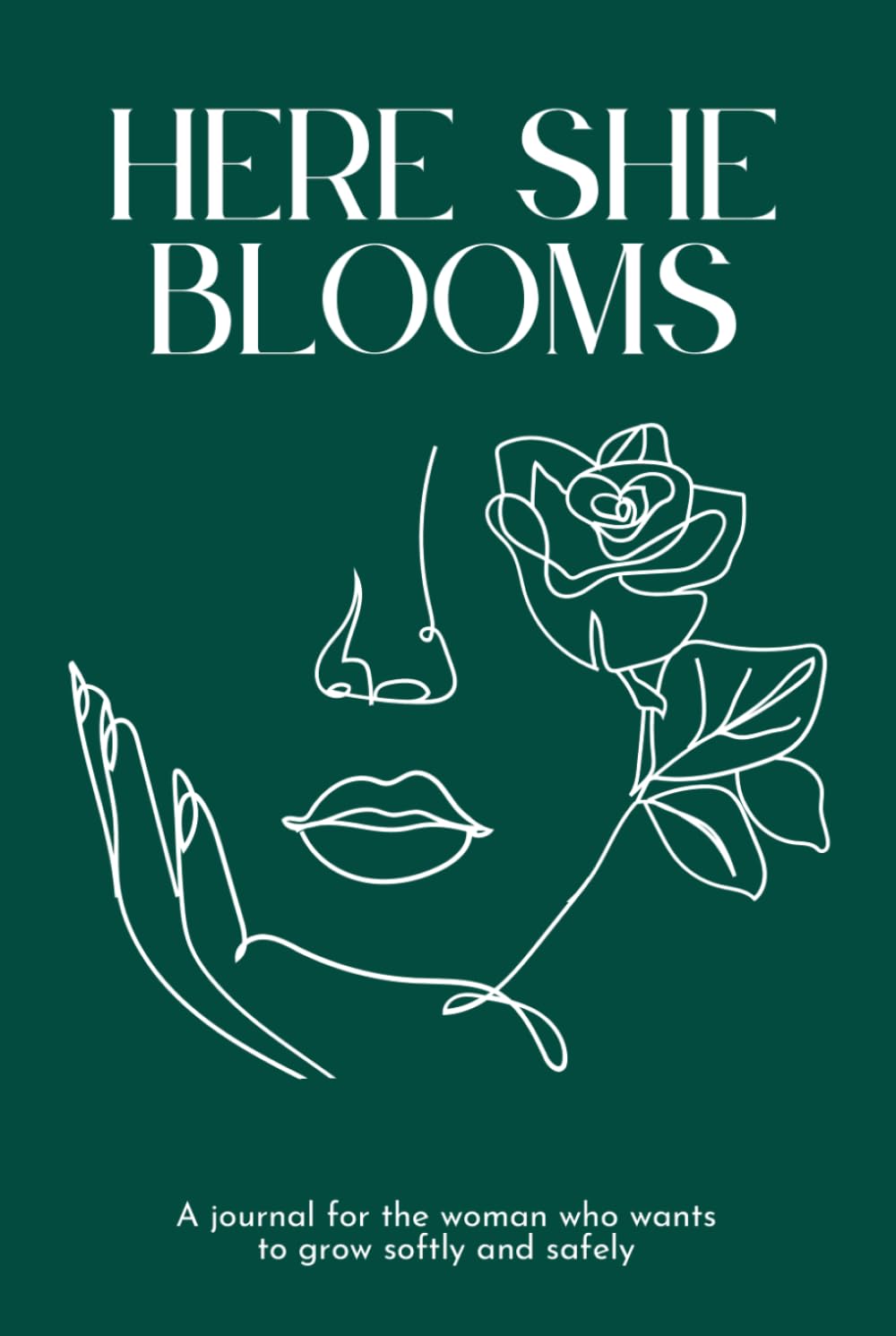 Here She Blooms: A Journal for the Woman Who Wants to Grow Softly and Safely