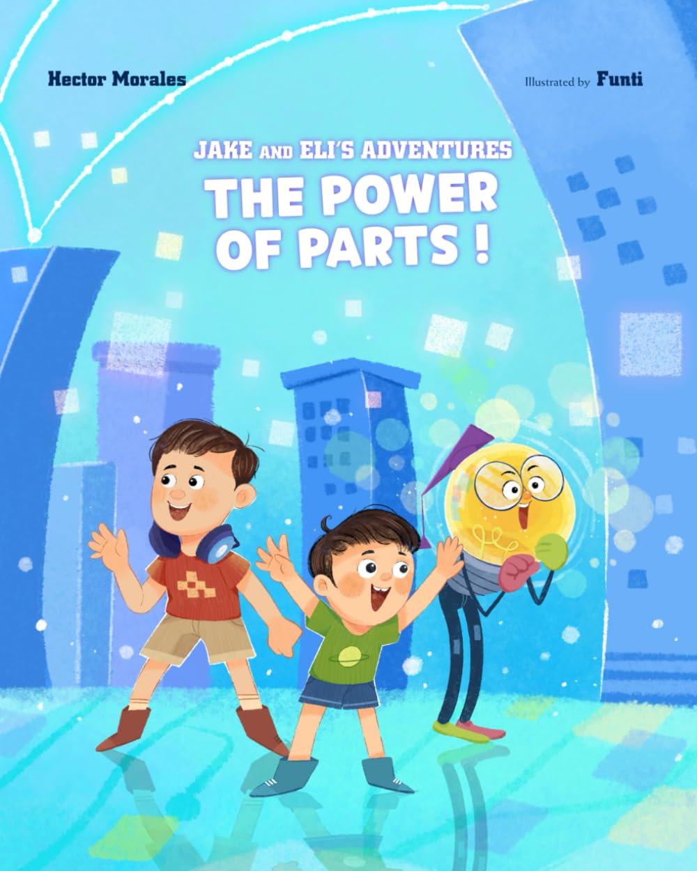 The Power of Parts!: Jake And Eli’s Adventures Book 2