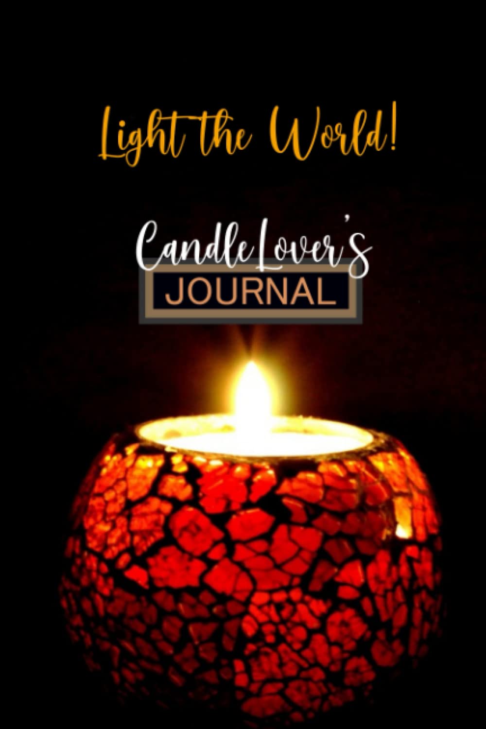 Light the World Candle Lover's Journal: A Simple Handy College Ruled Journal Diary Notebook for all Candle Lovers Candle Makers & Scented Candle Enthusiasts & Others to Write Notes & Events
