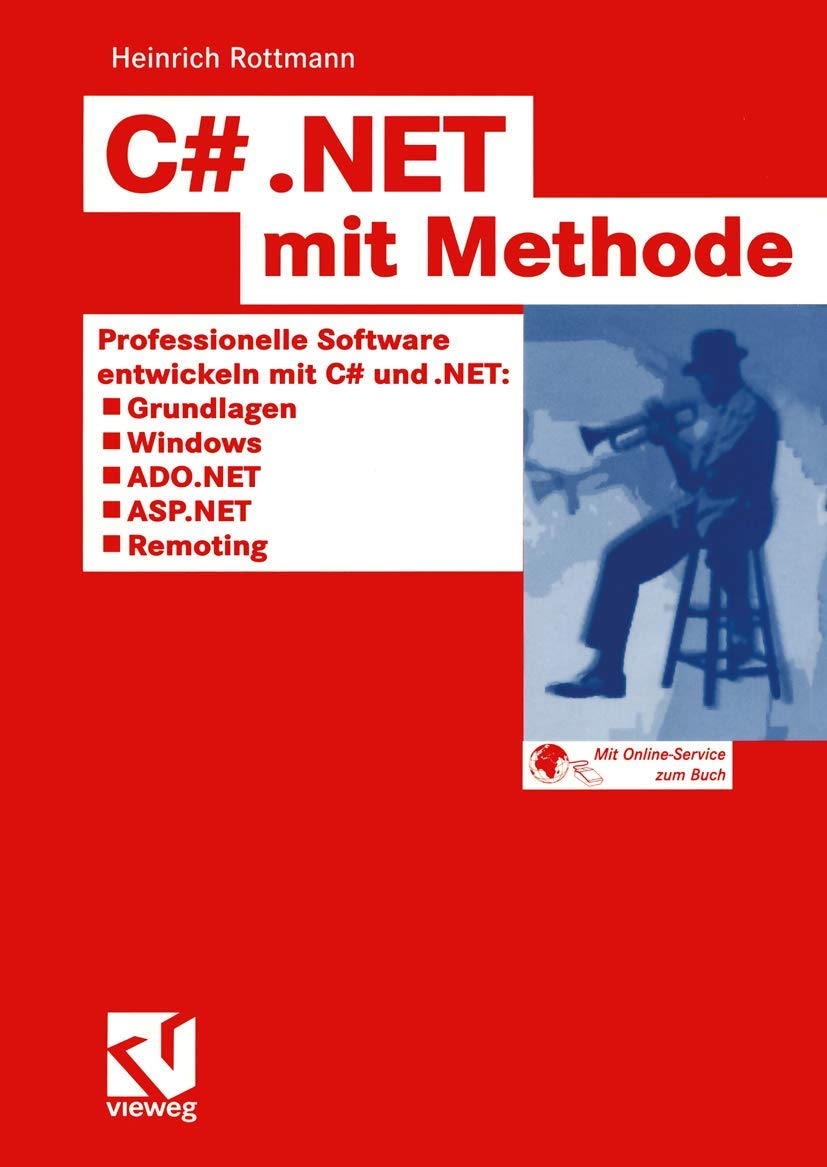 C .NET mit Methode (C Sharp): Professionelle Software entwickeln mit C# und .NET: Grundlagen, Windows, ADO.NET, ASP.NET und Remoting
