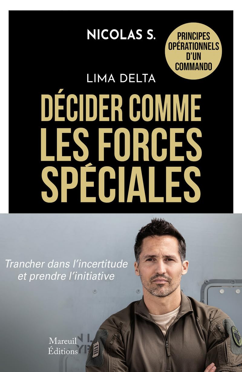 Lima Delta - Décider comme les forces spéciales: Quand la décision engage