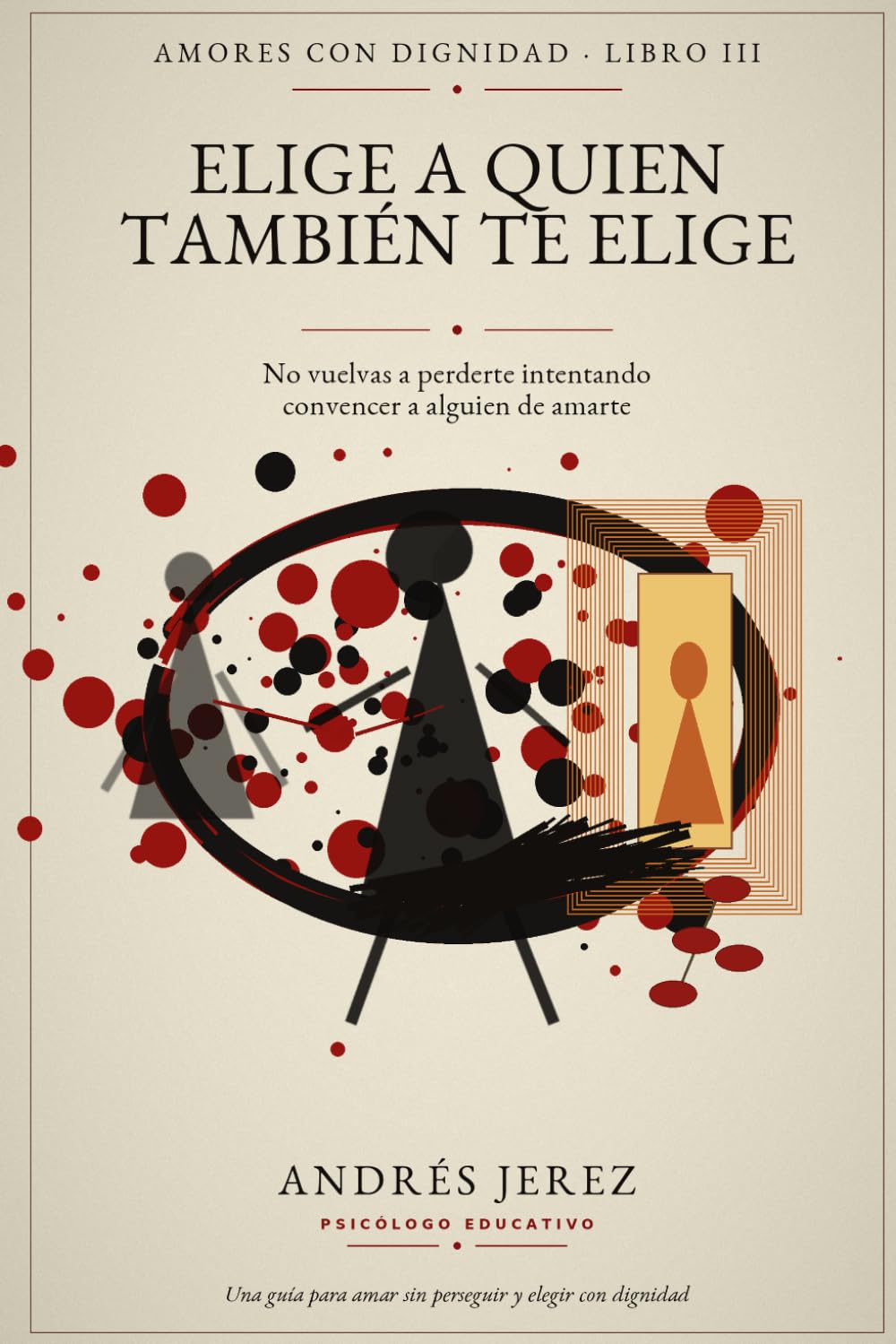 Elige a quien también te elige: No vuelvas a perderte intentando convencer a alguien de amarte (Amores con Dignidad)