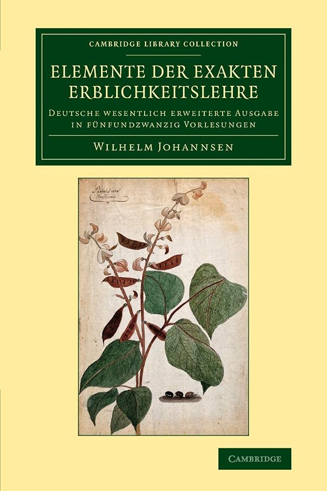Elemente der exakten Erblichkeitslehre: Deutsche wesentlich erweiterte Ausgabe in fünfundzwanzig Vorlesungen (Cambridge Library Collection - Darwin, Evolution and Genetics)