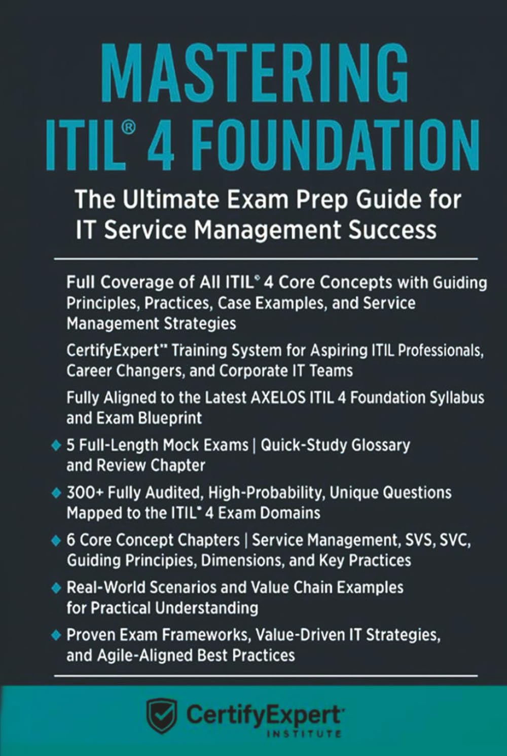 Mastering ITIL 4 Foundation: The Ultimate Exam Prep Guide for IT Service Management Success with 5 Mock Exams, Real-World Case Studies, and 300+ Practice Questions