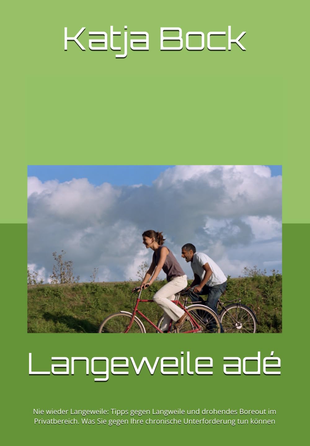 Langeweile adé: Nie wieder Langeweile: Tipps gegen Langweile und drohendes Boreout im Privatbereich. Was Sie gegen Ihre chronische Unterforderung tun können