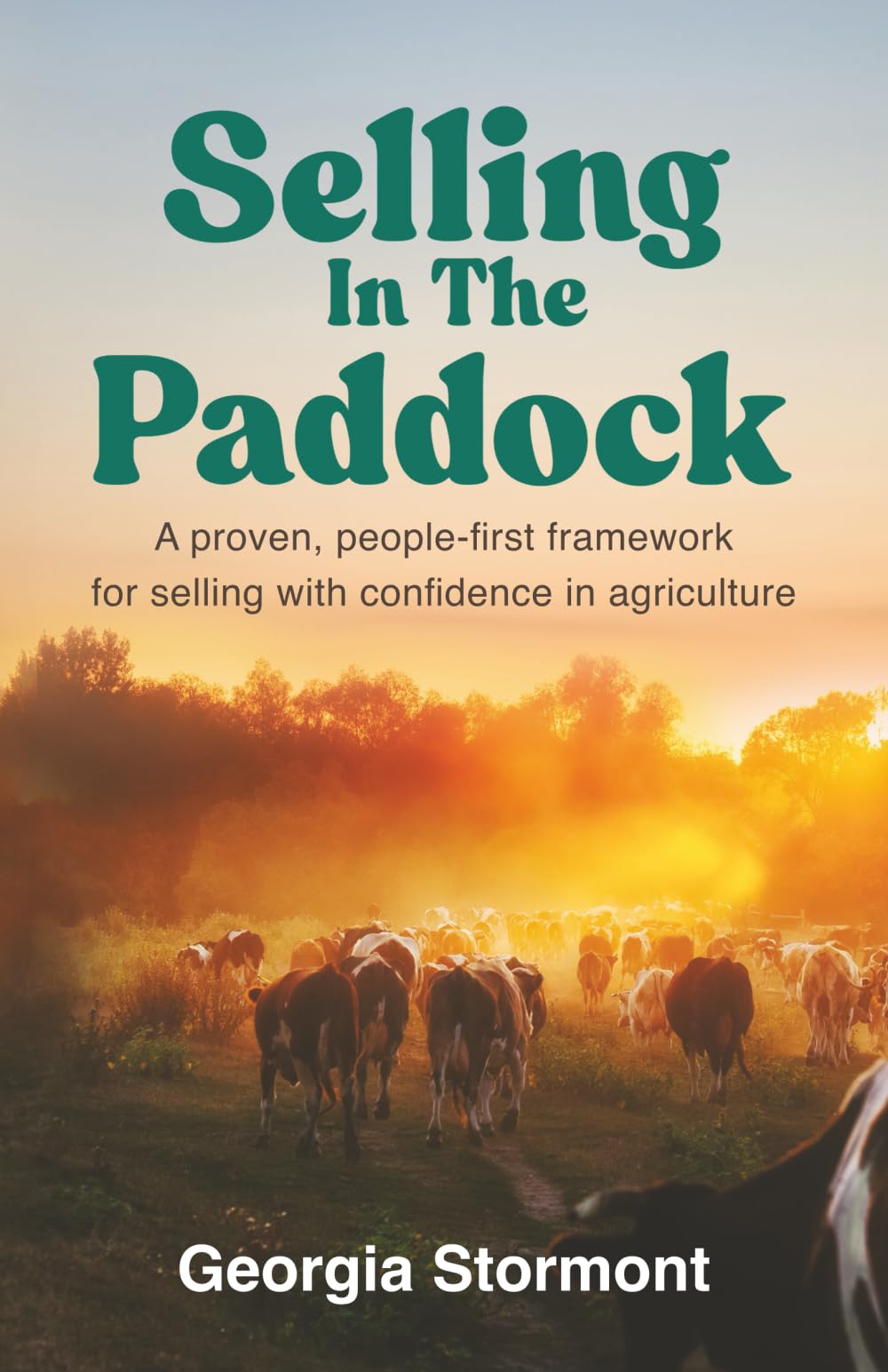 Selling in the Paddock: A Proven, People-First Framework for Selling with Confidence in Agriculture