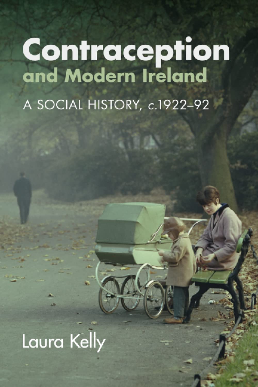 Contraception and Modern Ireland: A Social History, C. 1922-92