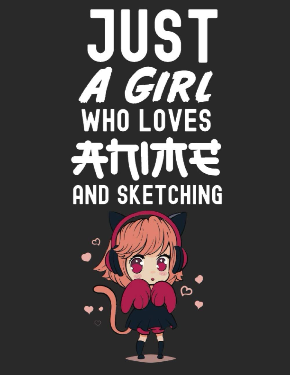 Just A Girl Who Loves Anime And Sketching: Anime Sketchbook , 8.5 x 11 Blank Journal For Drawing , 120 Pages