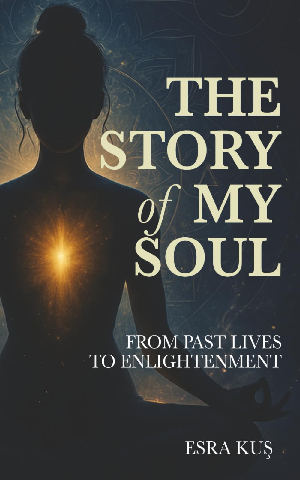 The Story of My Soul: From Past Lives to Enlightenment