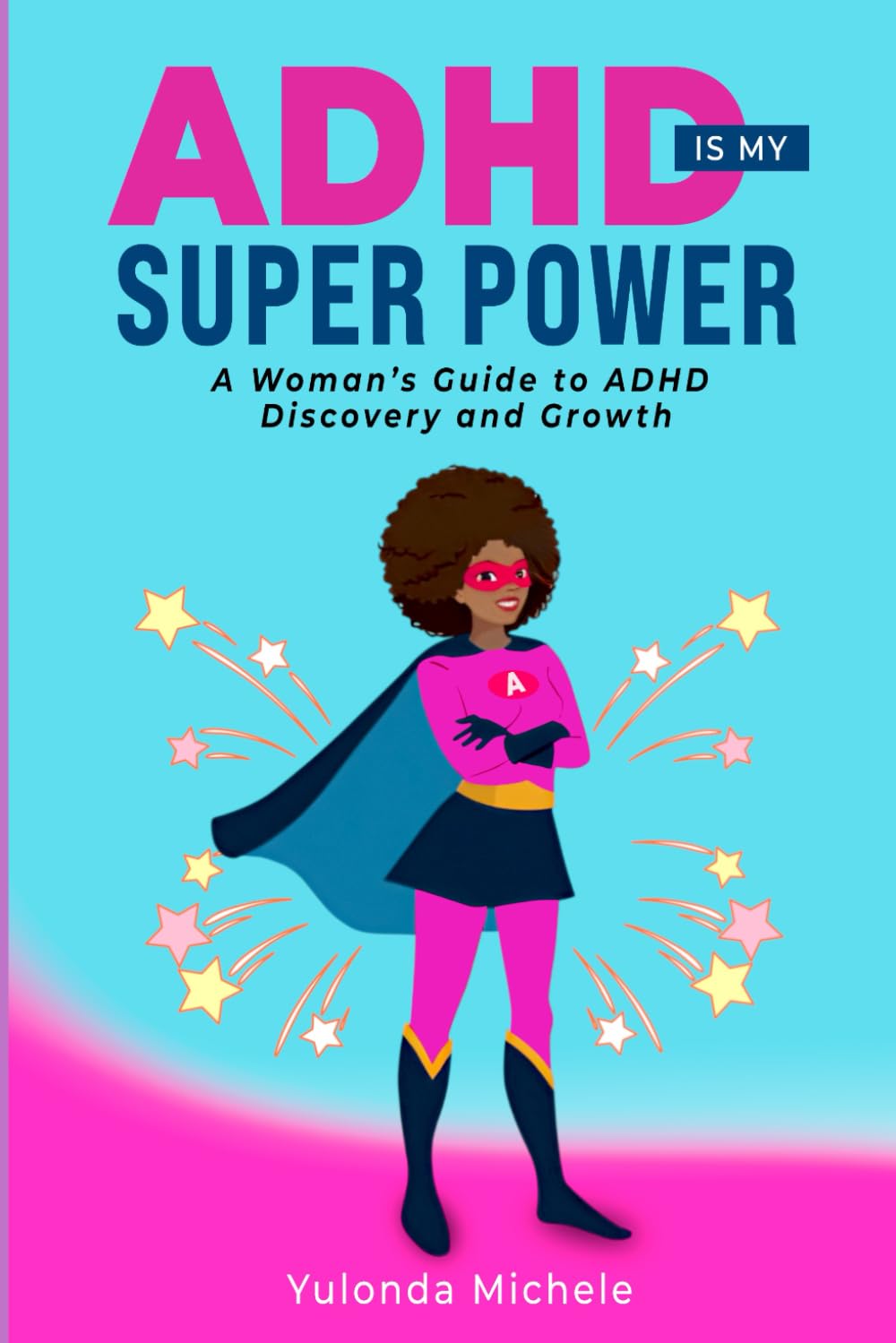 ADHD IS MY SUPER POWER: A Woman's Guide to ADHD Discovery and Growth