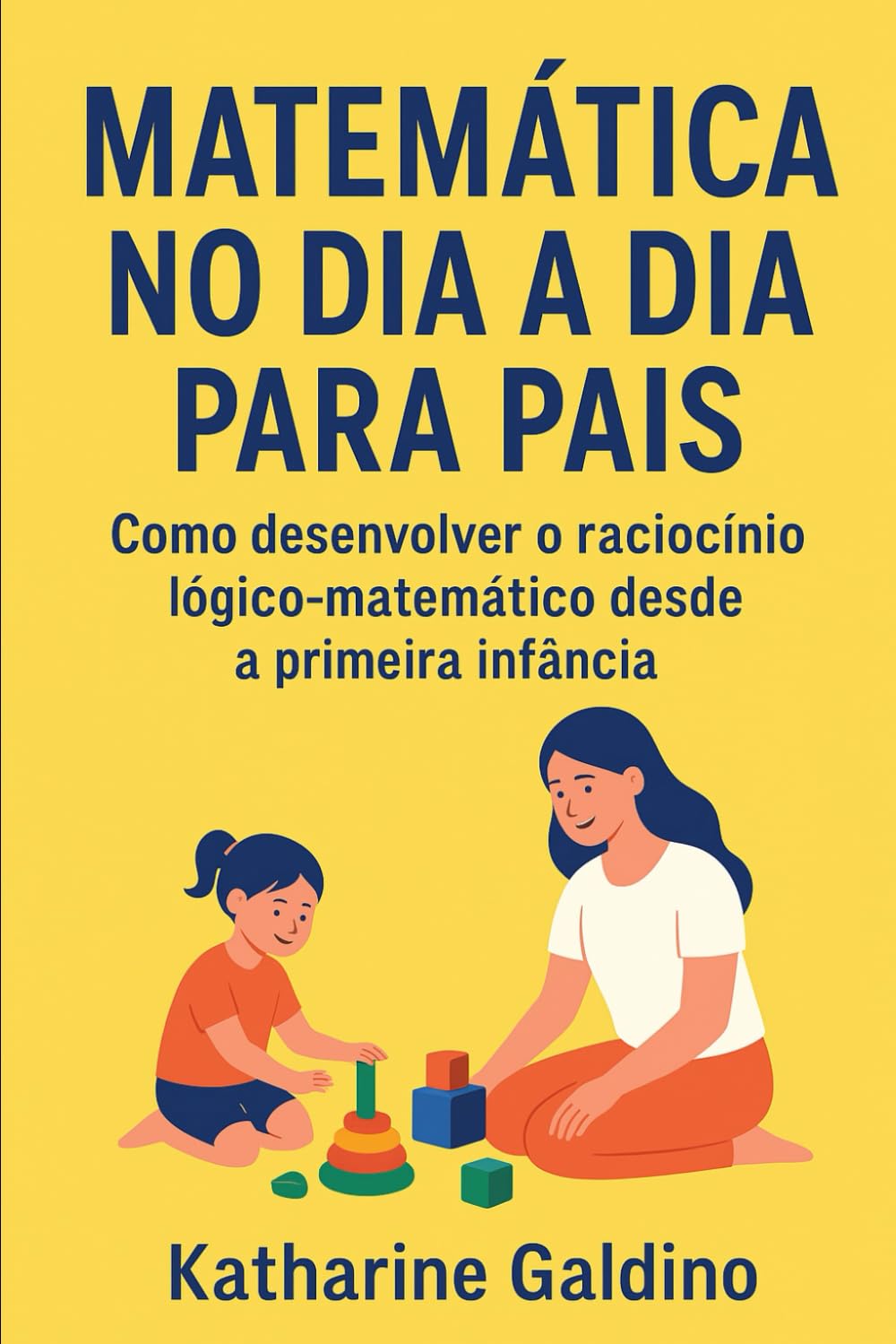 Matemática no Dia a Dia para Pais: Como desenvolver o raciocínio lógico-matemático desde a primeira infância