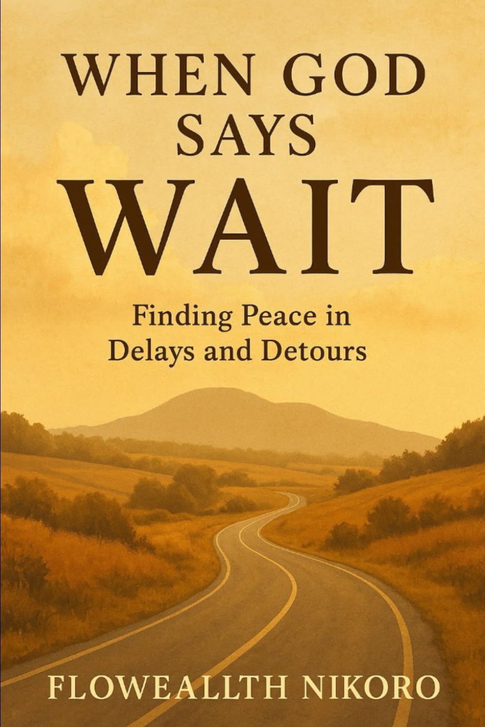 When God Says Wait: Finding Peace in Delays and Detours (The Flowealth Blueprint Series)
