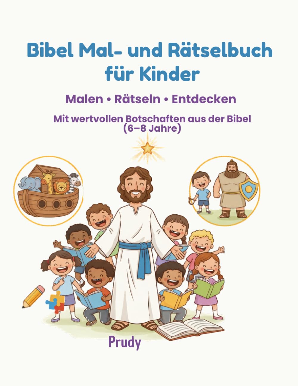 Bibel Mal- und Rätselbuch für Kinder: Malen • Rätseln • Entdecken, mit wertvollen Botschaften aus der Bibel (6 - 8 Jahre)