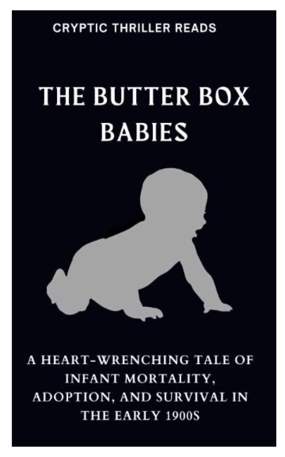 THE BUTTER BOX BABIES: A Heart-wrenching Tale of Infant Mortality, Adoption, and Survival in the early 1900s
