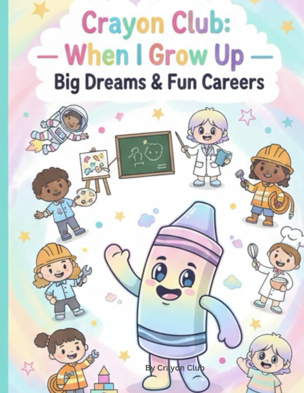 Crayon Club: When I Grow Up: Big Dreams & Fun Careers