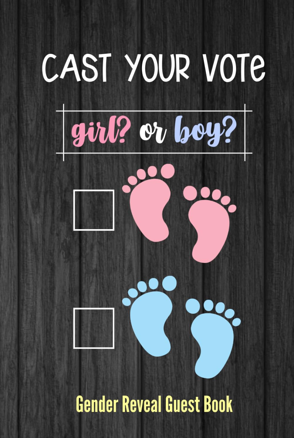 Gender Reveal Guest Book: Cast Your Vote Girl Or Boy: Well Wishes and Keepsake Memory Book For Family and Friends to Sign