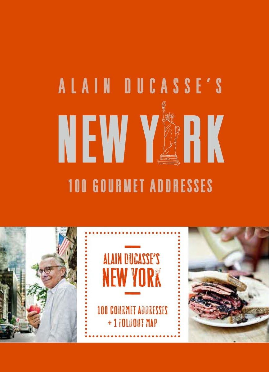 Alain Ducasse's New York: 100 Gourmet Addresses Hardcover – March 8, 2016