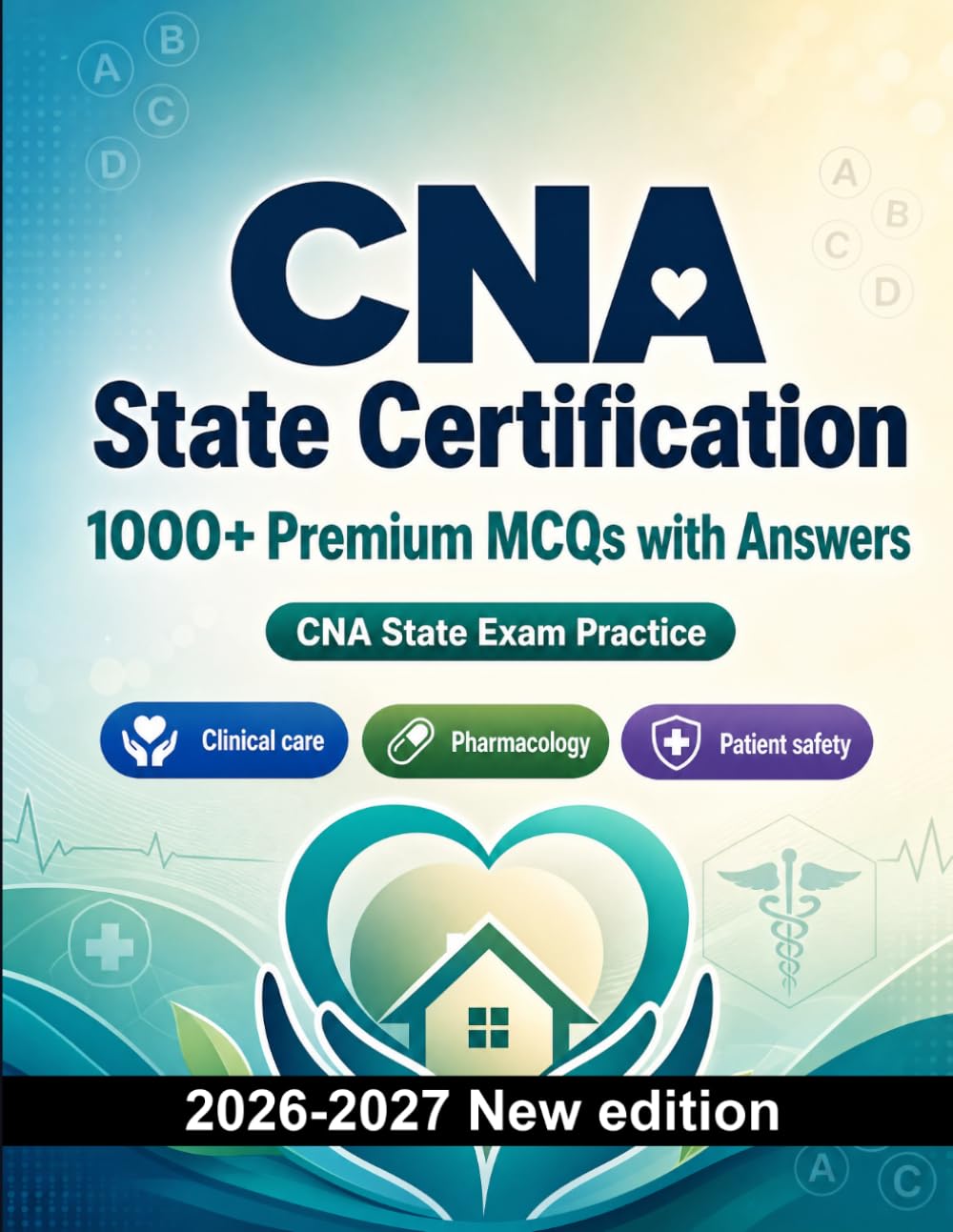 CNA State Certification : 1000 MCQ with Answers: Exam prep: MCQ Clinical care, Pharmacology, Patient safety, Emergency care, Medical terminology and full-length practice to pass