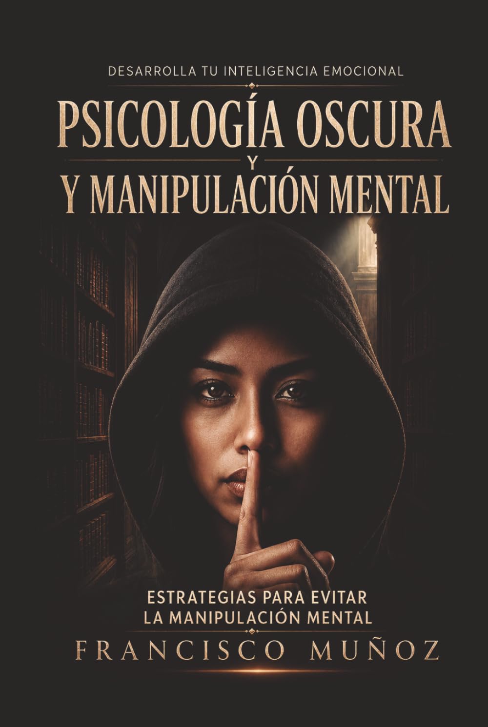 DESARROLLA TU INTELIGENCIA EMOCIONAL. PSICOLOGÍA OSCURA Y MANIPULACIÓN MENTAL. CRECIMIENTO PERSONAL Y AUTOAYUDA: CONTROLA TUS EMOCIONES Y DIRIGE TU ... Personal, Autoayuda y Psicología))