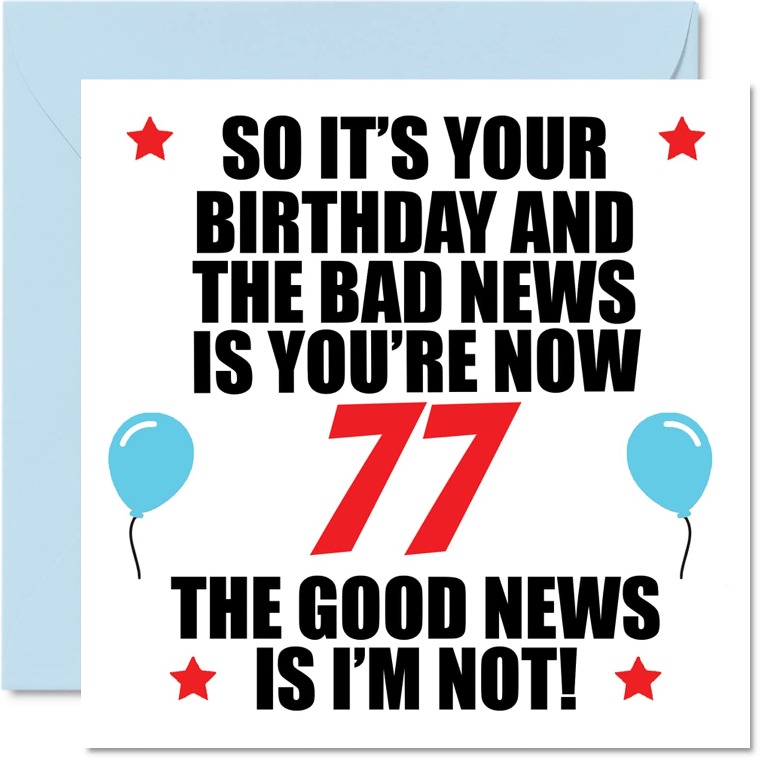 Funny 77th Birthday Card for Men Women - Bad News - Happy Birthday Cards for 77 Year Old Dad Mum Auntie Uncle Nan Grandad, 145mm Bday Greeting Cards Gift