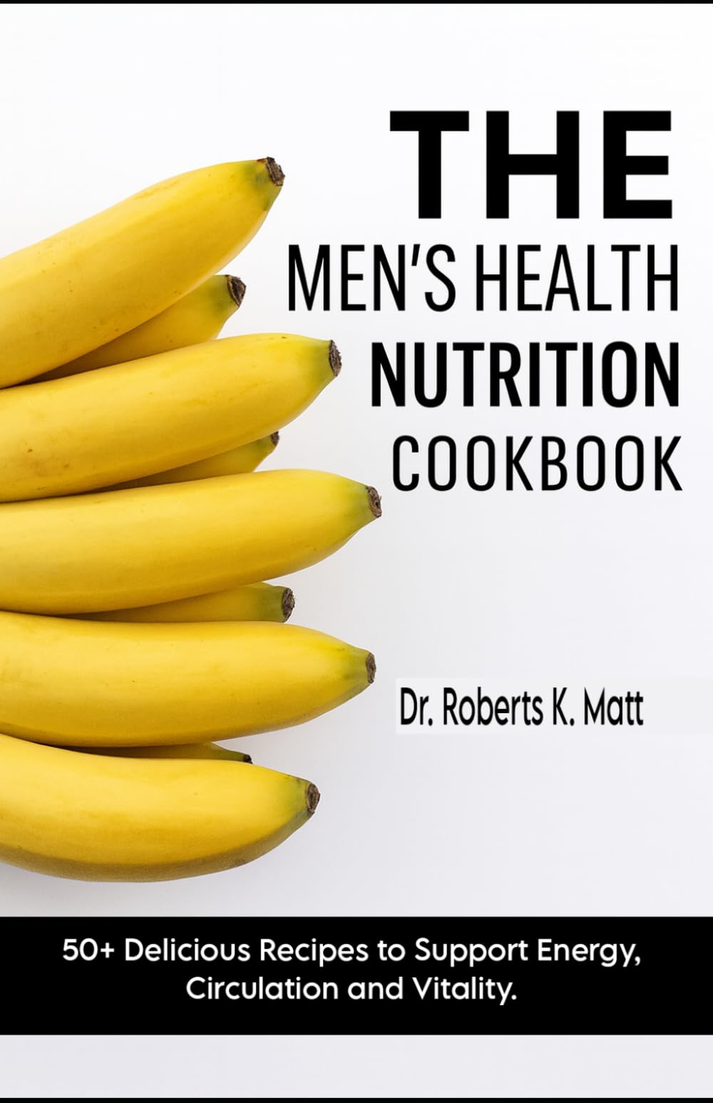 The Men's Health Nutrition Cookbook: 50+ Delicious Recipes to Support Energy, Circulation and Vitality.