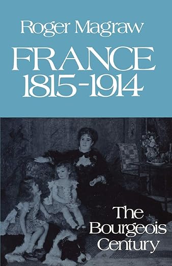 France, 1815-1914: The Bourgeois Century