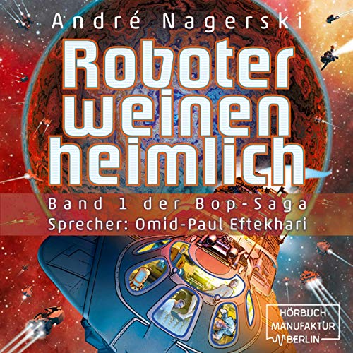 Roboter weinen heimlich Bop Saga 1 (HörbuchDownload) André Nagerski