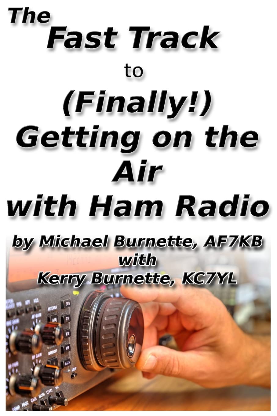 The Fast Track to (Finally!) Getting on the Air With Ham Radio: 9 (Fast Track Ham License Series)