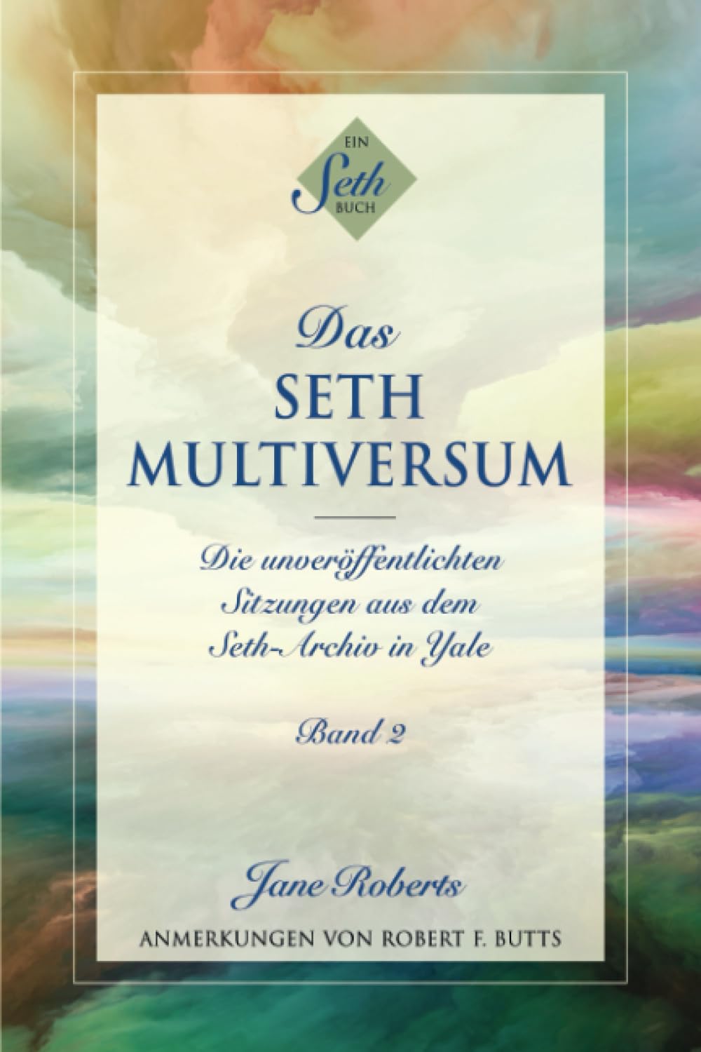 DAS SETH-MULTIVERSUM: Band 2, Die unveröffentlichten Sitzungen aus dem Seth-Archiv in Yale Paperback – 28 Aug. 2023