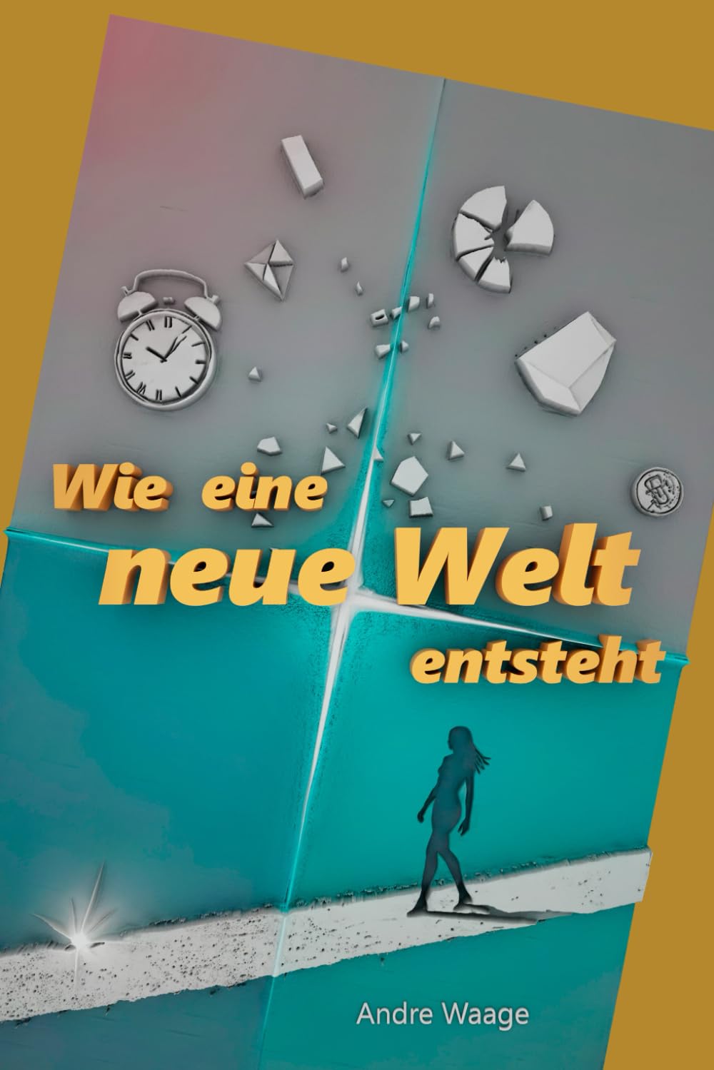 Wie eine Welt entsteht: Thriller. Über Ordnung, Ekstase und Autonomie