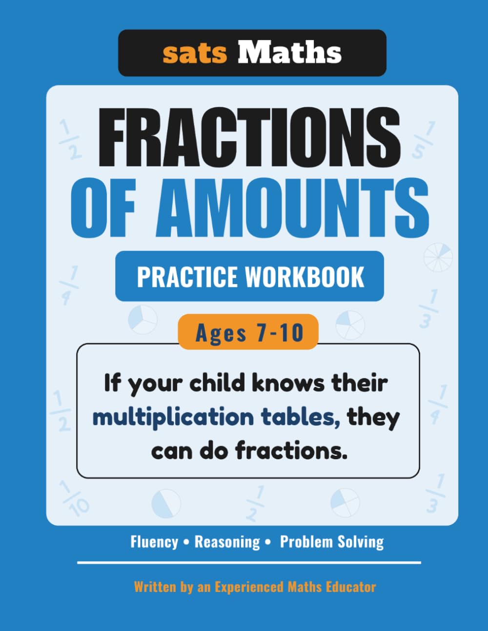 Fractions of Amounts Practice Workbook: Ages 7-10 | Using Multiplication Facts to Master Fractions | Fluency, Reasoning, and Problem Solving (sats Maths Multiplication)