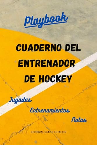 Cuaderno del Entrenador de Hockey - Diseña la estrategia y la preparación de tu equipo como un profesional: Libreta de tamaño A5 con plantillas de campo entero y medio campo de hockey